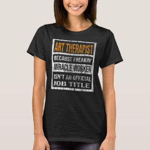 T-shirt Art Thérapeute Parce Que Miracle Ouvrier Hommes Fe