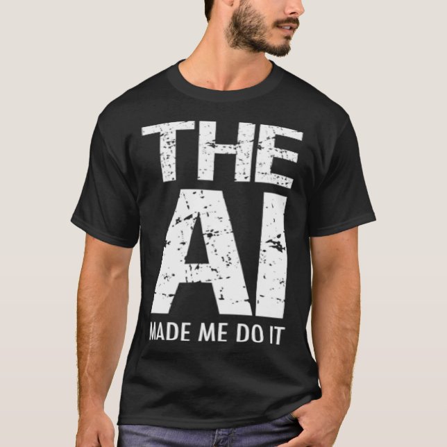 T-shirt Artificial Intelligence AI Made Me Do It Machine L (Devant)