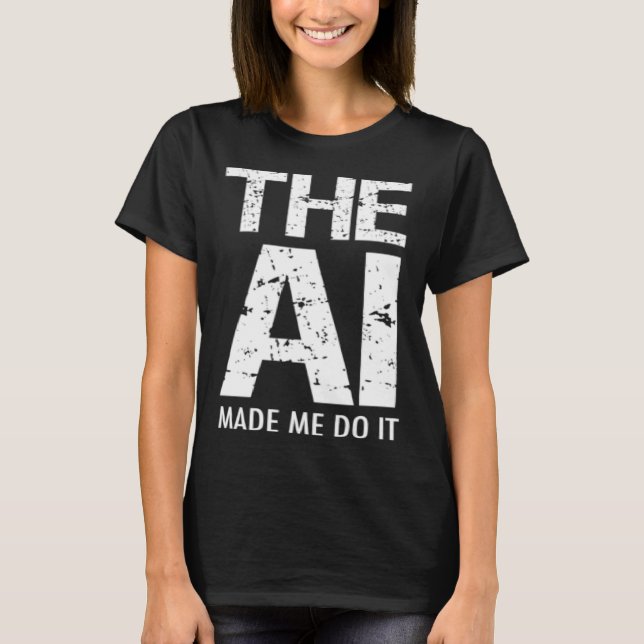 T-shirt Artificial Intelligence AI Made Me Do It Machine L (Devant)