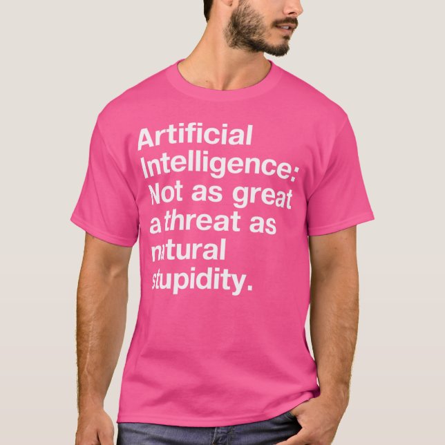 T-shirt Artificial Intelligence Not as great a threat as n (Devant)