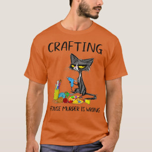 T-shirt Artisanat Parce Que Le Meurtre Est Une Mauvaise Ar