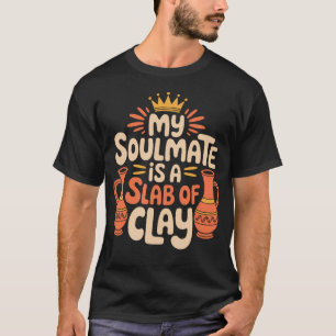 T-shirt Artiste Céramiste Et Poterie Mon Âme Sœur Est Une 