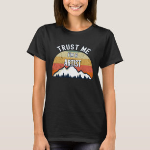 T-shirt Artiste Faites-moi confiance Je suis un artiste