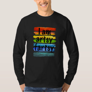 T-shirt Artiste I Am Artsy Fartsy Rainbow Paint Strited Fu