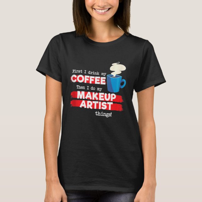 T-shirt Artiste maquillage et café Appréciation dire (Devant)