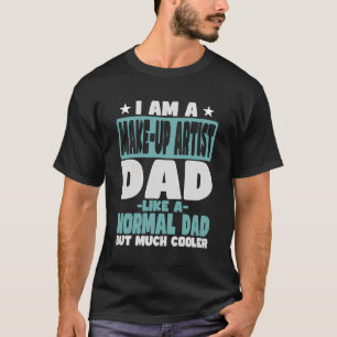 T-shirt Artiste maquillage papa Glacière que normal