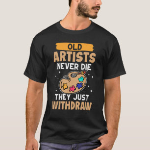 T-shirt Artiste Vieux Artistes Ne Meurent Jamais Ils Se Re