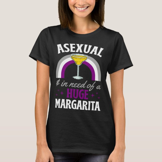T-shirt Asexual And In Need Of A Huge Margarita Asexual Pr (Devant)