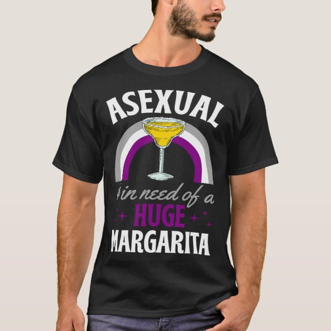 T-shirt Asexual And In Need Of A Huge Margarita Asexual Pr (Devant)