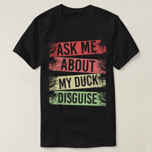 T-shirt ask about my duck disguise funny costuk (Design devant)