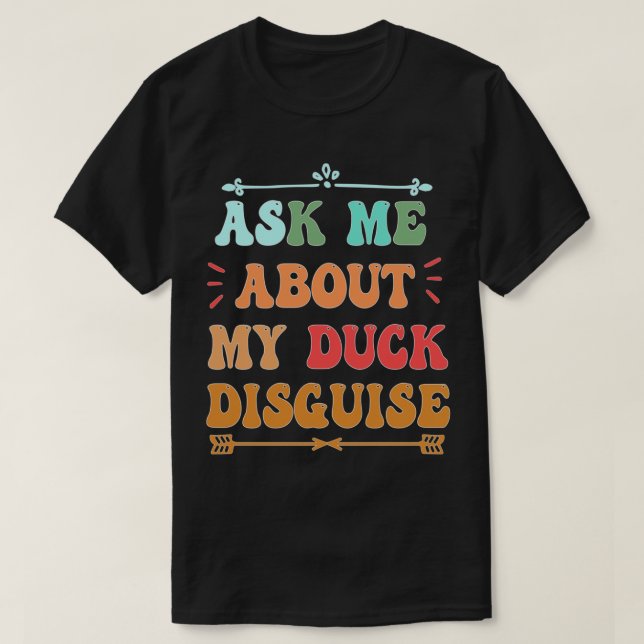 T-shirt ask about my duck disguise funny costuk (Design devant)