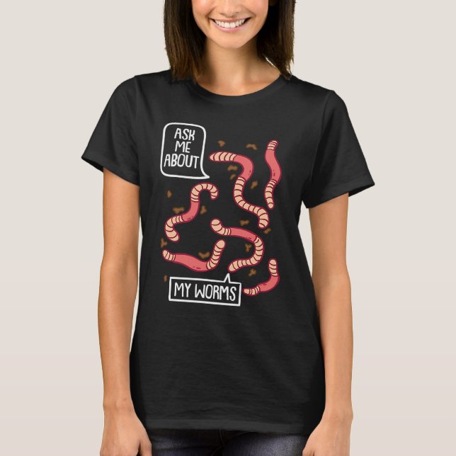 T-shirt Ask About My Worms I Vermiculture Worm Farmer Eart (Devant)