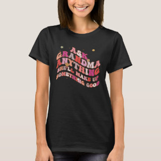 T-shirt Ask Grandma Anything She ll Make Up Something Good