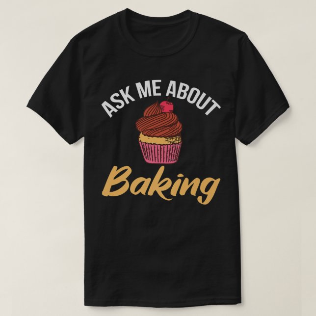 T-shirt Ask me about Baking Cooking Baking Baker  (Design devant)