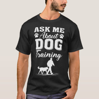 T-shirt Ask Me About Dog Training - Funny Dog Trainer