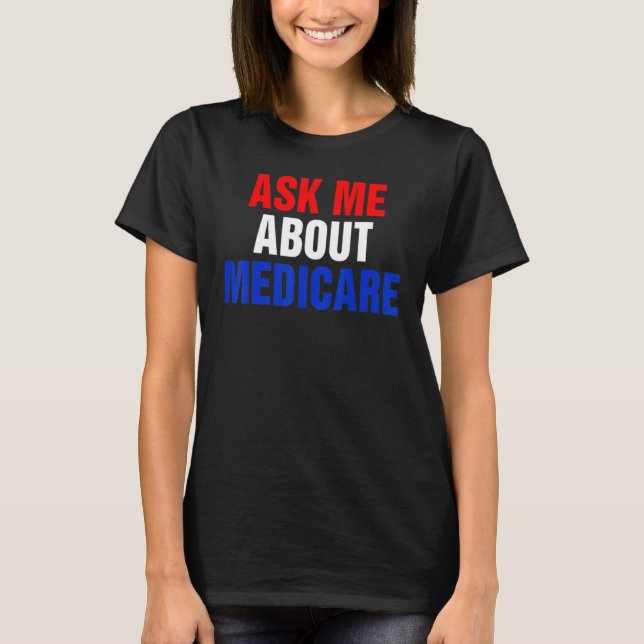 T-shirt ask me about medicares (Devant)