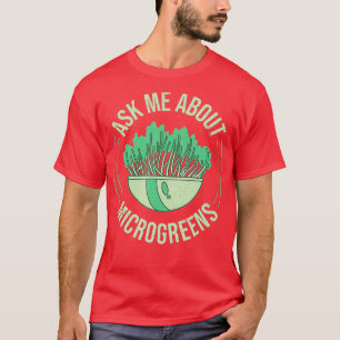 T-shirt Ask Me About Microgreens Gardening For Microgreen 