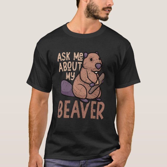 T-shirt Ask Me About My Beaver Funny Beaver Lover Dam_1 (Devant)