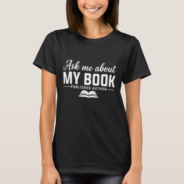 T-shirt Ask Me About My Book Published Author Writer (Devant)