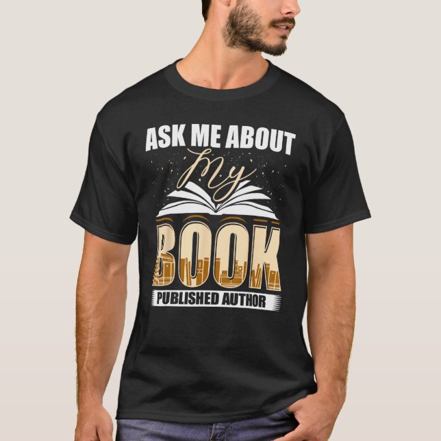 T-shirt Ask Me About My Book Published Author Writer Novel (Devant)