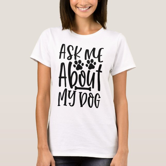 T-shirt Ask Me About My Dog (Devant)
