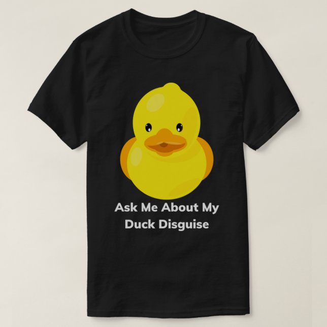 T-shirt Ask Me About My Duck Disguise Funny Quack (Design devant)
