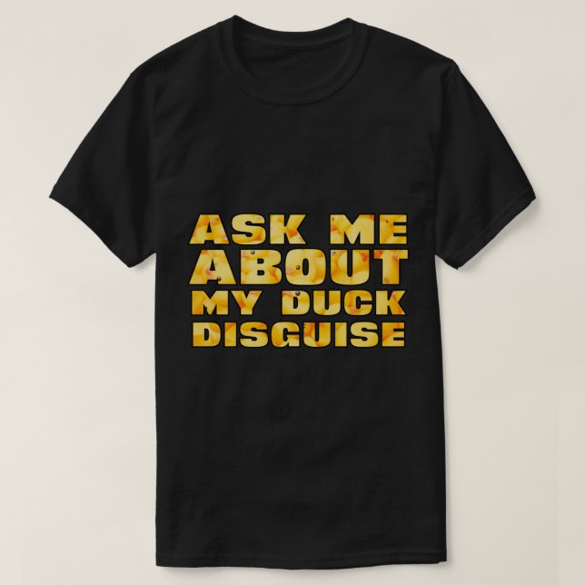 T-shirt Ask Me About My Duck Disguise Funny Quack (Design devant)