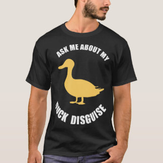 T-shirt ask me about my duck disguise funny quack costume