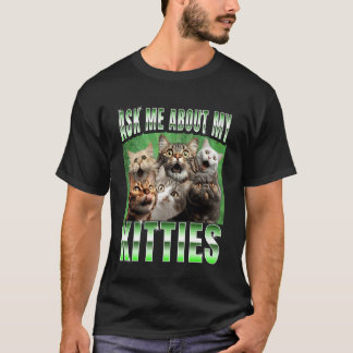 T-shirt Ask me About my Kitties Funny Internet Cat Meme