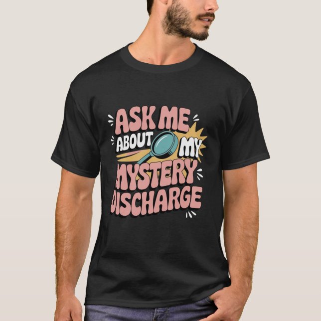 T-shirt Ask Me About My Mystery Discharge Embarrassing  (Devant)