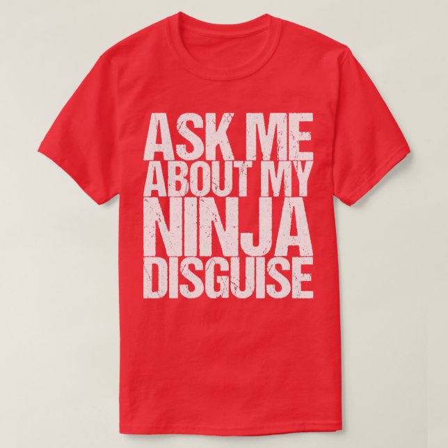 T-shirt Ask Me About My Ninja Disguise (Design devant)