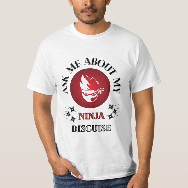 T-shirt Ask me about my ninja disguise (Devant)