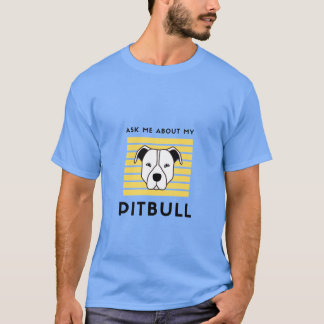 T-shirt Ask me about my pitbull dog