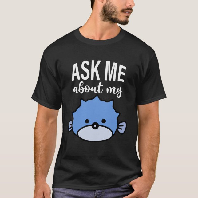 T-shirt Ask Me About My Puffer Fish Kids Puffer Fish (Devant)