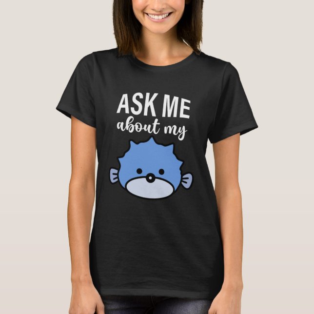 T-shirt Ask Me About My Puffer Fish Kids Puffer Fish (Devant)