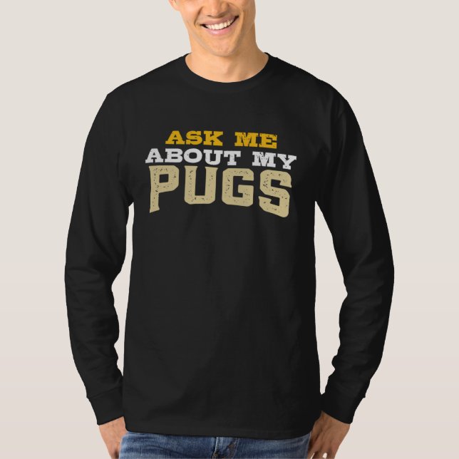 T-shirt Ask Me About My Pugs (Devant)