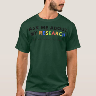 T-shirt Ask me about my Research Donx27t ask me about my T