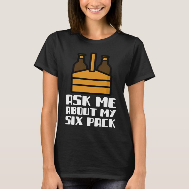 T-shirt Ask Me About My Six Pack Beer Day Drinking Top Fun (Devant)