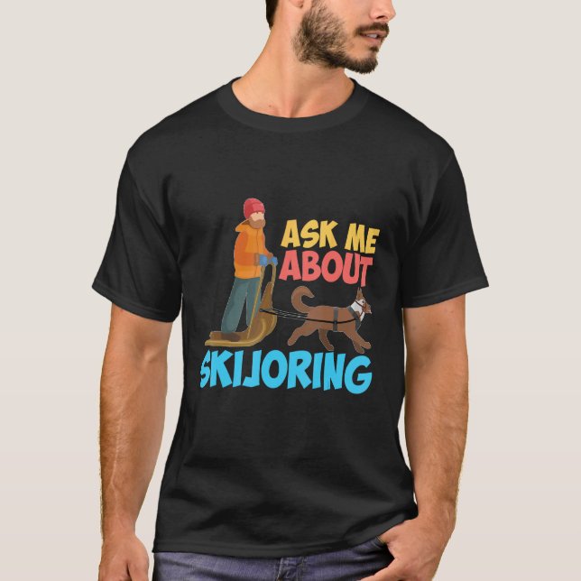 T-shirt Ask Me About My Skijoring Sled Dogs Mushing Sled D (Devant)