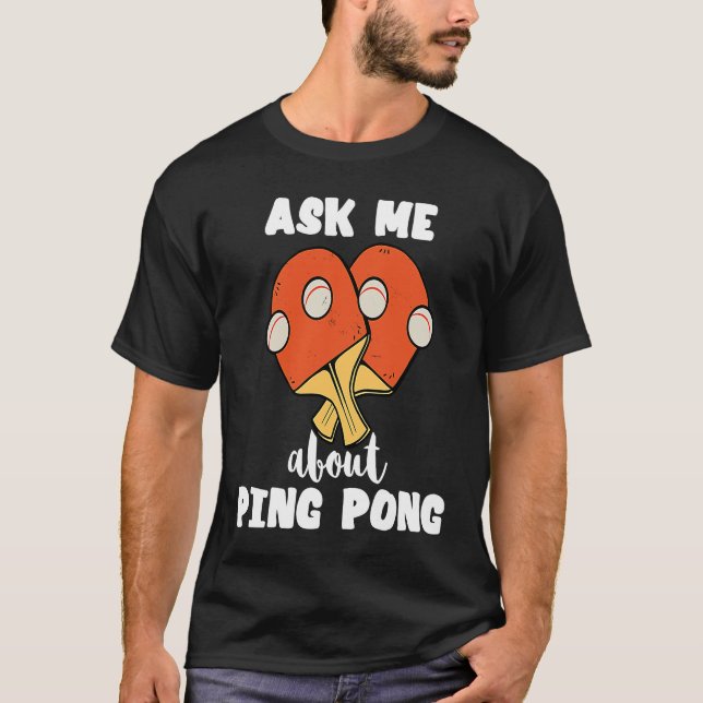 T-shirt Ask Me About Ping Pong Table Tennis Game Paddlebal (Devant)