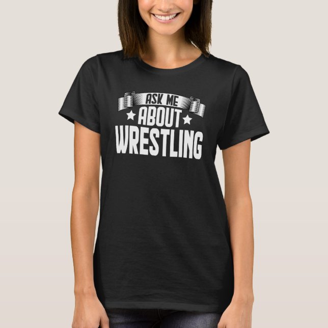 T-shirt Ask Me About Wrestling  Fighter Wrestling Wrestler (Devant)