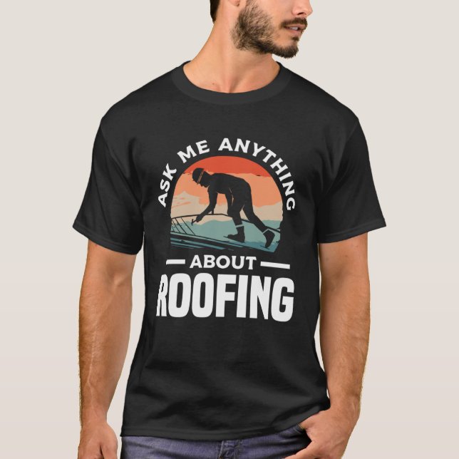 T-shirt Ask Me Anything About Roofing Roofer Roofers (Devant)