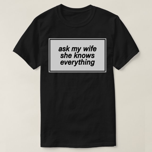 T-shirt ask my wife she knows everything (Design devant)