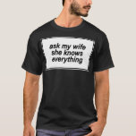 T-shirt ask my wife she knows everything<br><div class="desc">ask my wife she knows everything .Check out our Bachelor Party t shirt selection for the very best in unique or custom,  handmade pieces from our clothing shops.</div>