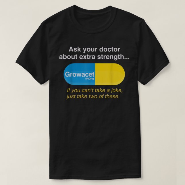 T-shirt Ask Your Doctor About Extra Strength Growacet (Design devant)