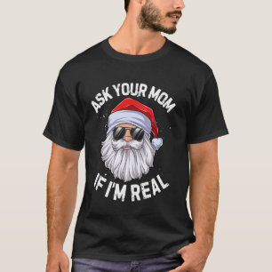 T-shirt Ask Your Mama If I'm Real Funny Christmas Santa Cl