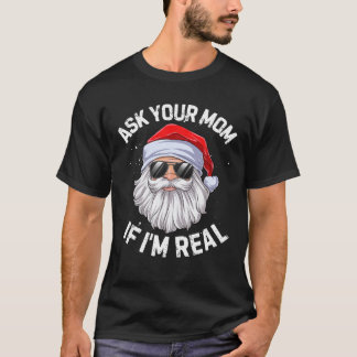 T-shirt Ask Your Mama If I'm Real Funny Christmas Santa Cl