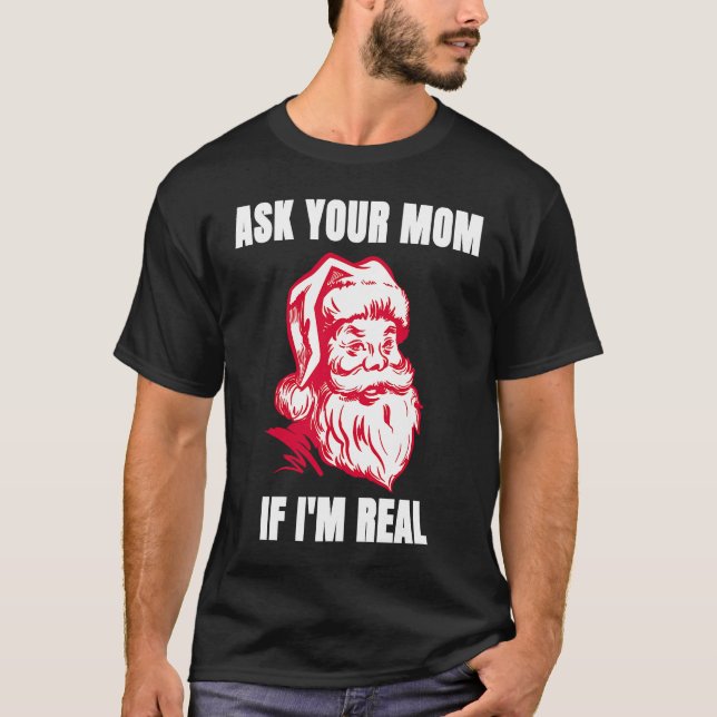 T-shirt Ask Your Mom If I'm Real  Sarcastic Adult Christma (Devant)