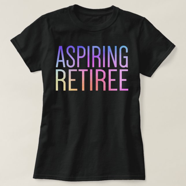 T-shirt Aspirant Retraite Cute Funny Retraite Dernier jour (Design devant)