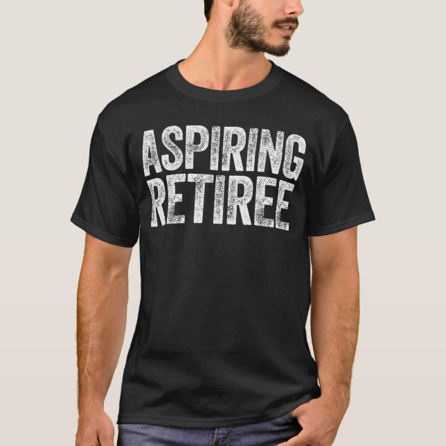 T-shirt Aspiring Retiree  Men Women Retirement family (Devant)